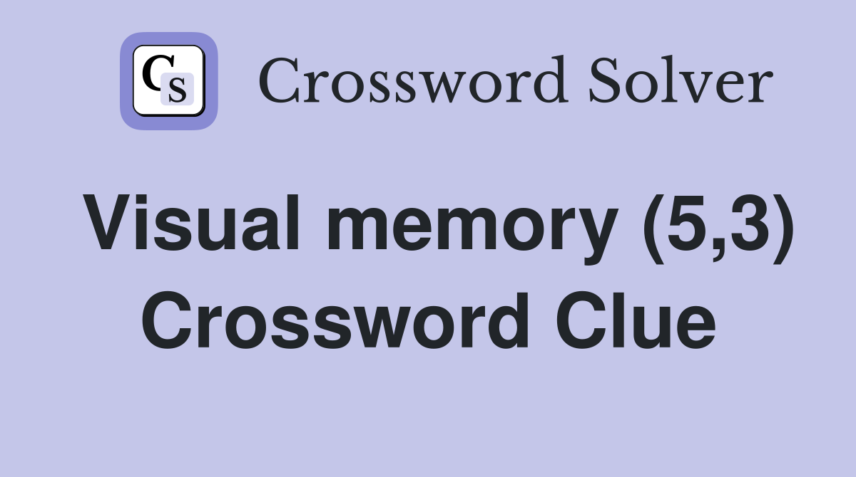 Visual memory (5,3) Crossword Clue Answers Crossword Solver